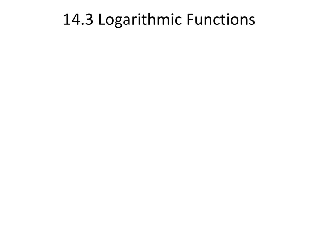 14.3 Logarithmic Functions
