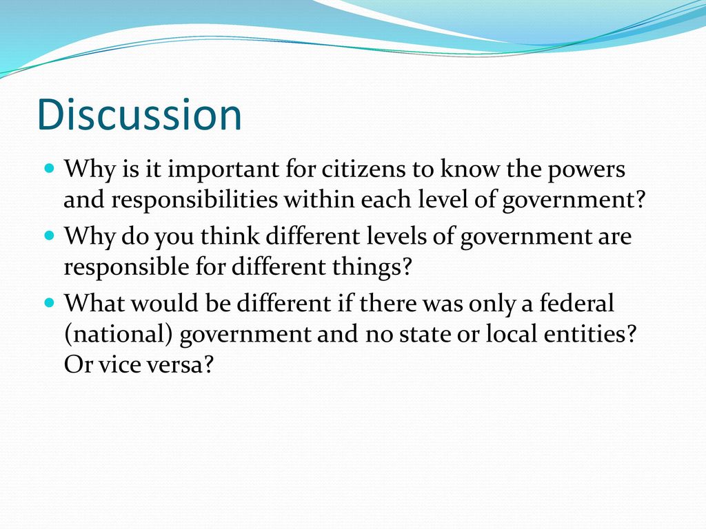 Discussion Why is it important for citizens to know the powers and responsibilities within each level of government