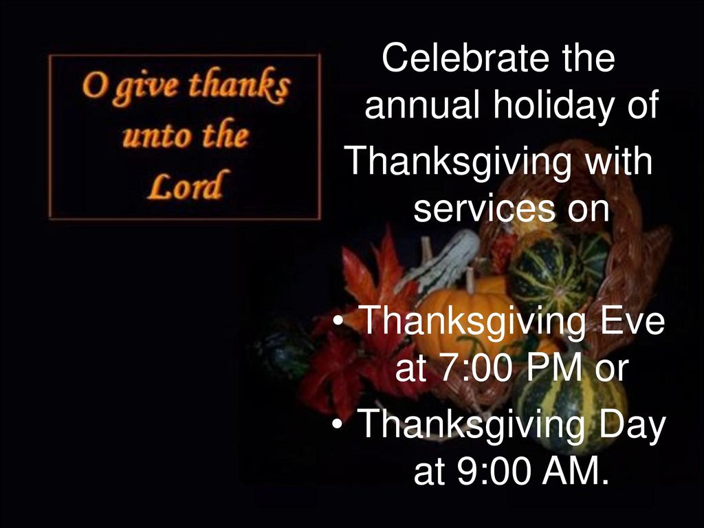 Celebrate the annual holiday of Thanksgiving with services on