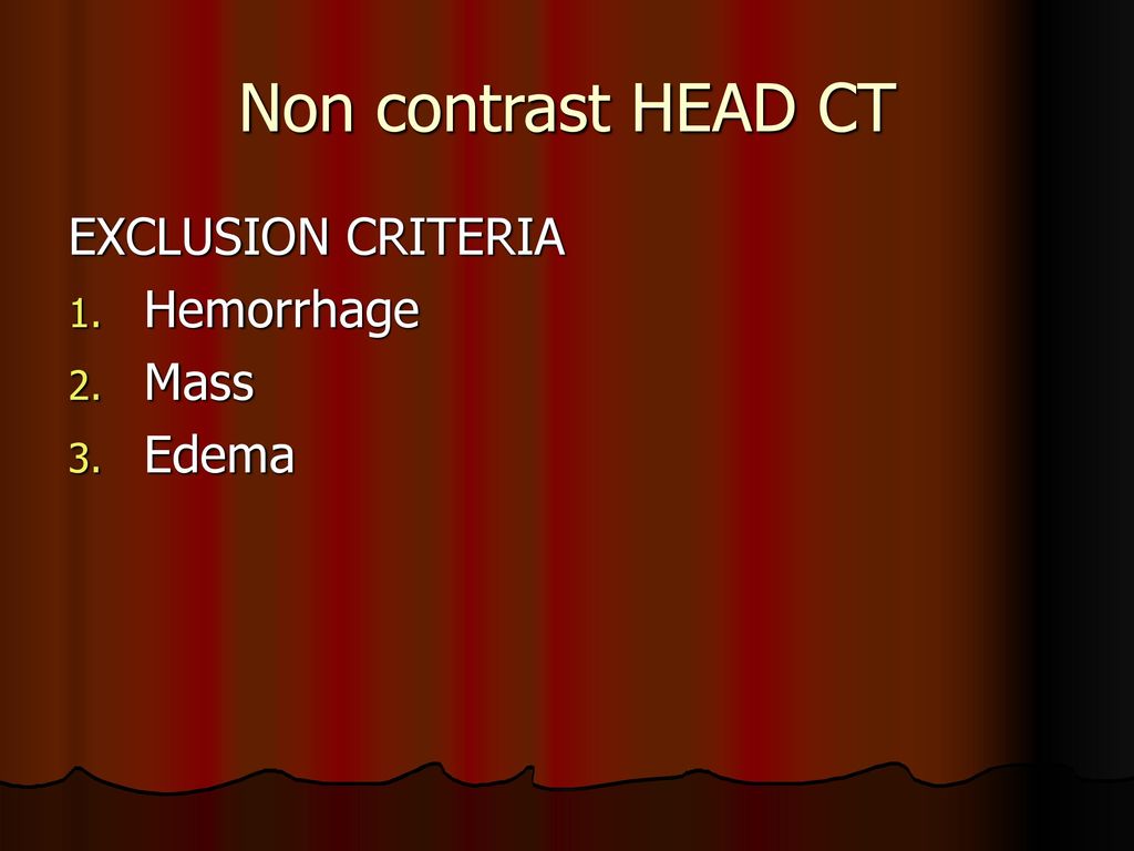 Non contrast HEAD CT EXCLUSION CRITERIA Hemorrhage Mass Edema