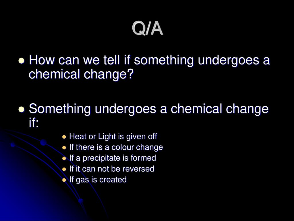 Q/A How can we tell if something undergoes a chemical change