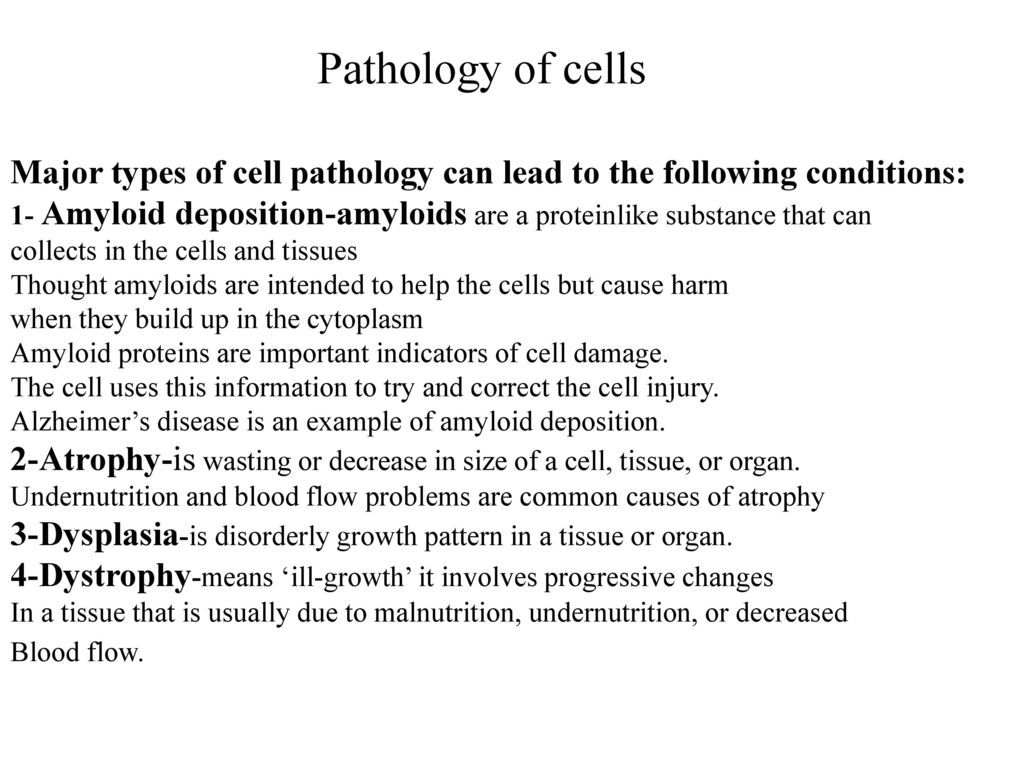 Pathology of cells Major types of cell pathology can lead to the following conditions: