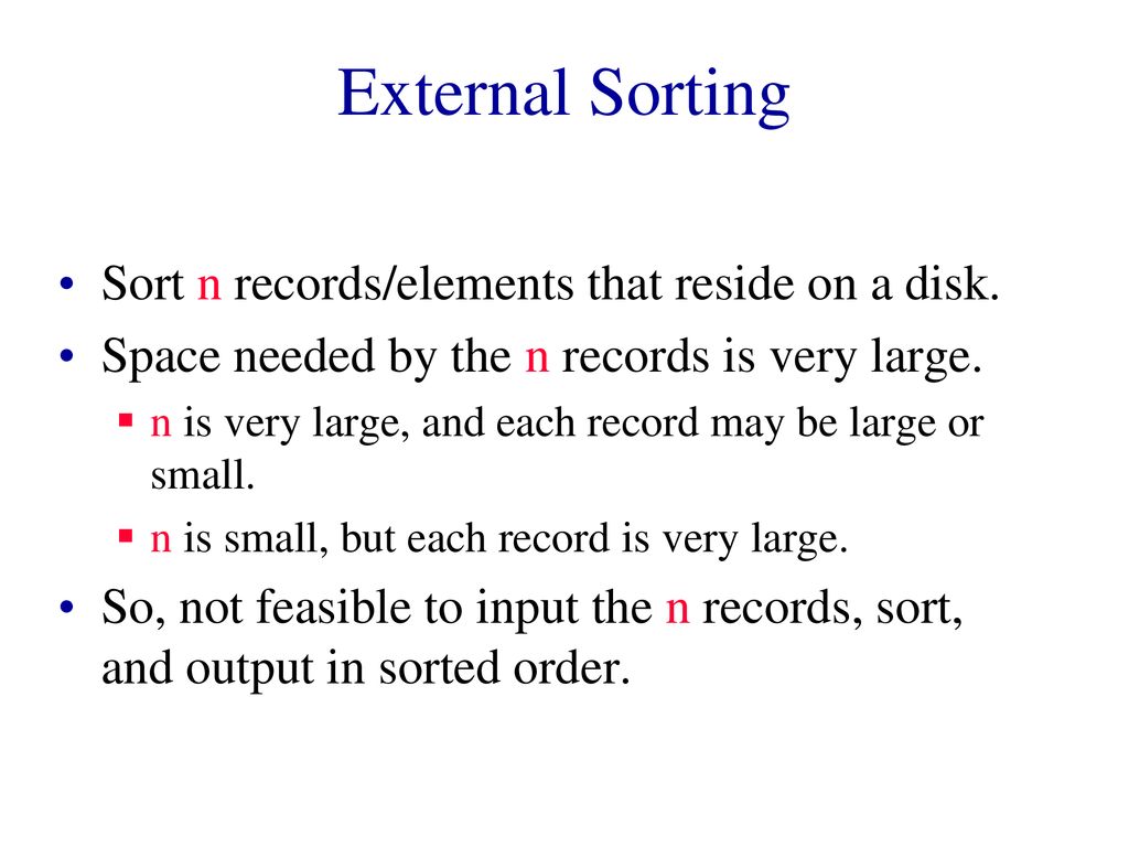 External sorting sort n records elements that reside on a disk ppt