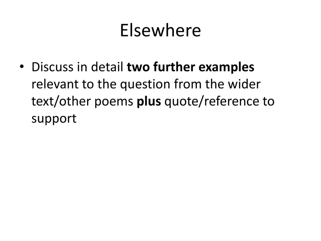 Elsewhere Discuss in detail two further examples relevant to the question from the wider text/other poems plus quote/reference to support.