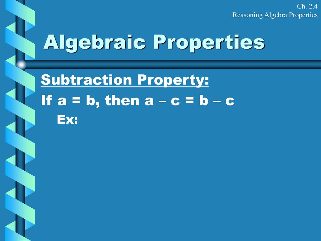 Algebraic Properties Subtraction Property: