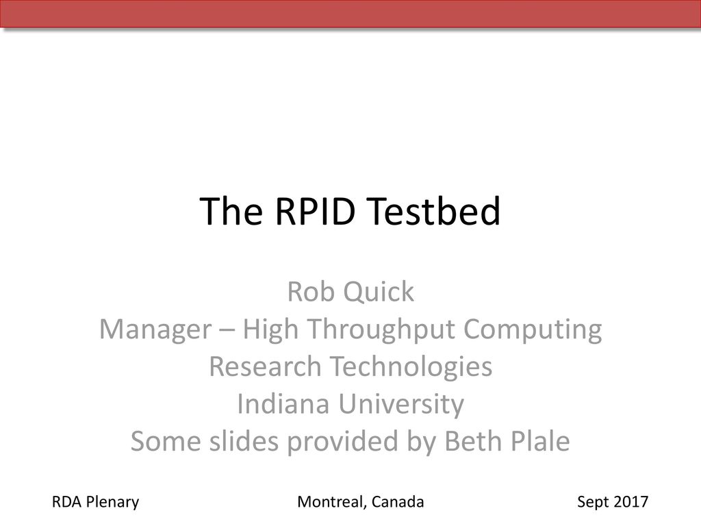 The RPID Testbed Rob Quick Manager – High Throughput Computing