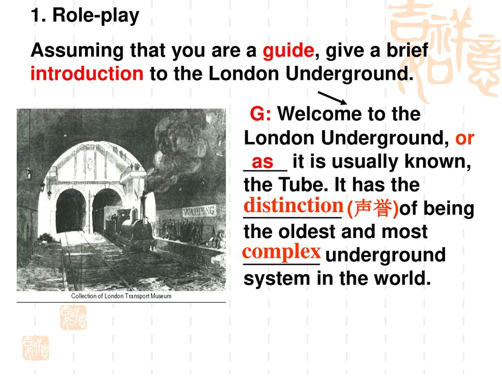 1. Role-play Assuming that you are a guide, give a brief introduction to the London Underground.