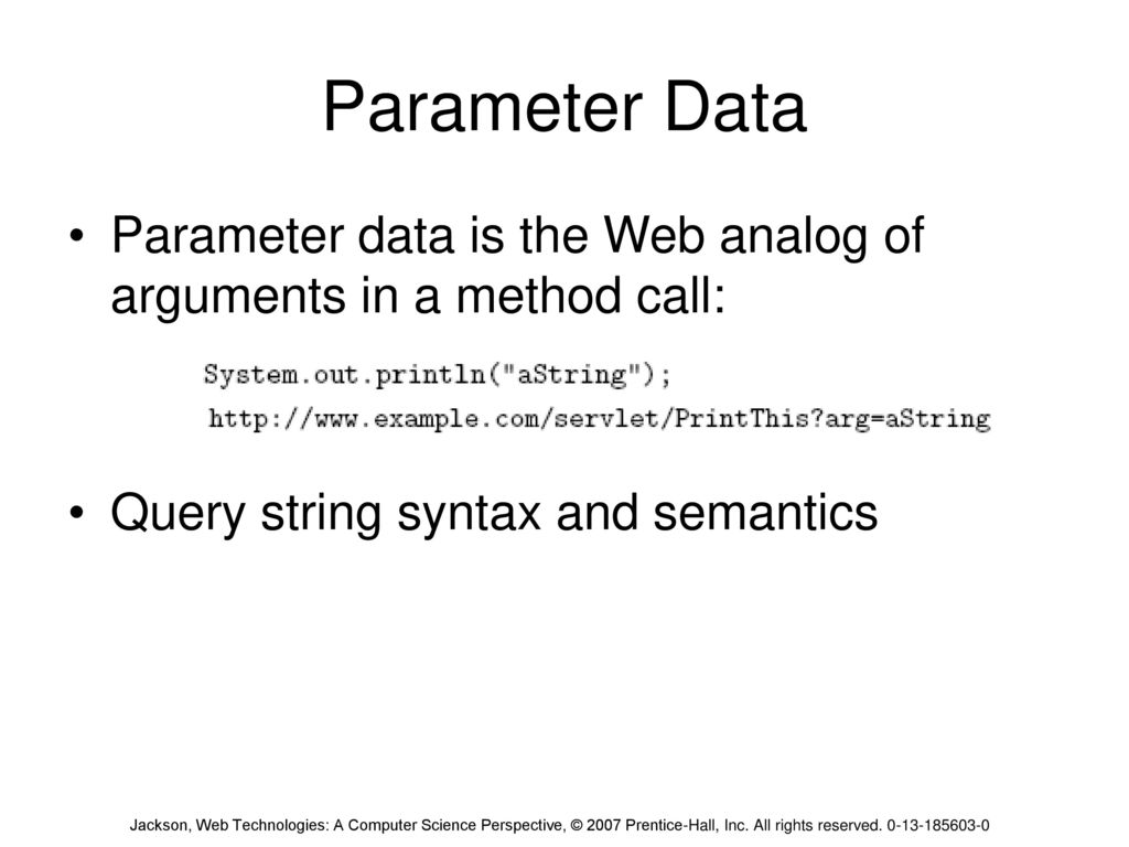 Parameter Data Parameter data is the Web analog of arguments in a method call: Query string syntax and semantics.