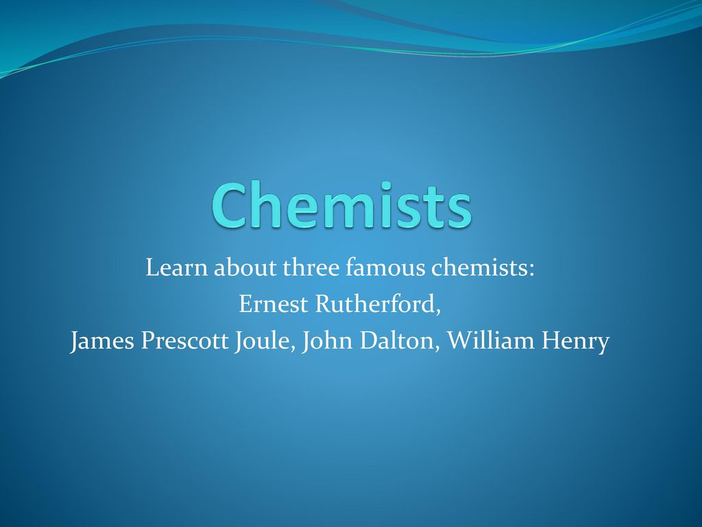 Chemists Learn about three famous chemists: Ernest Rutherford, - ppt ...