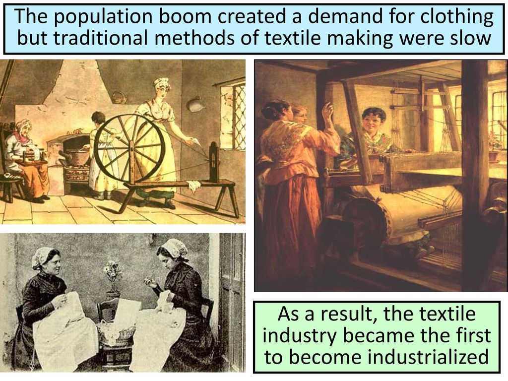 The population boom created a demand for clothing but traditional methods of textile making were slow