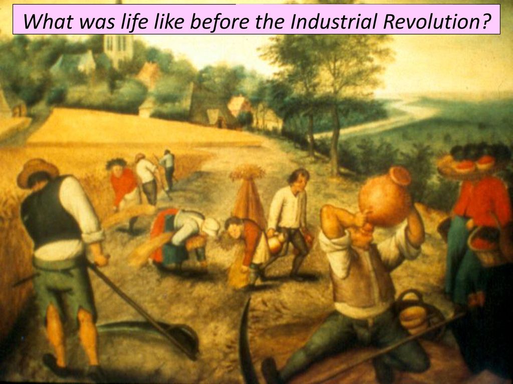 What was life like before the Industrial Revolution