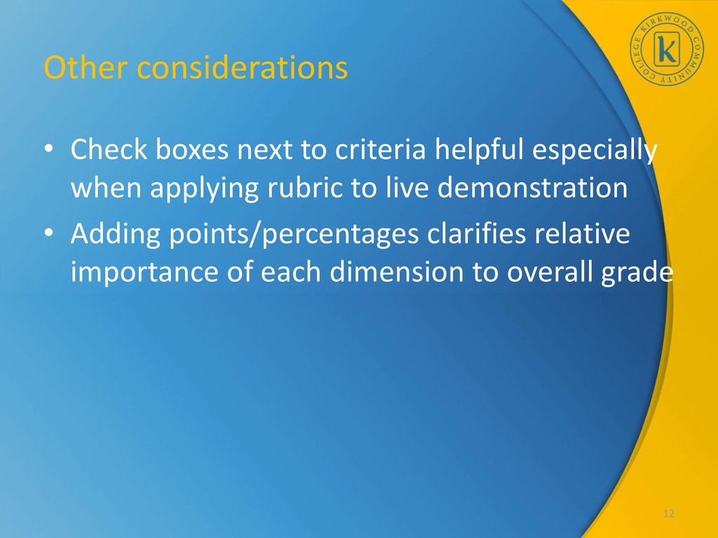 Other considerations Check boxes next to criteria helpful especially when applying rubric to live demonstration.