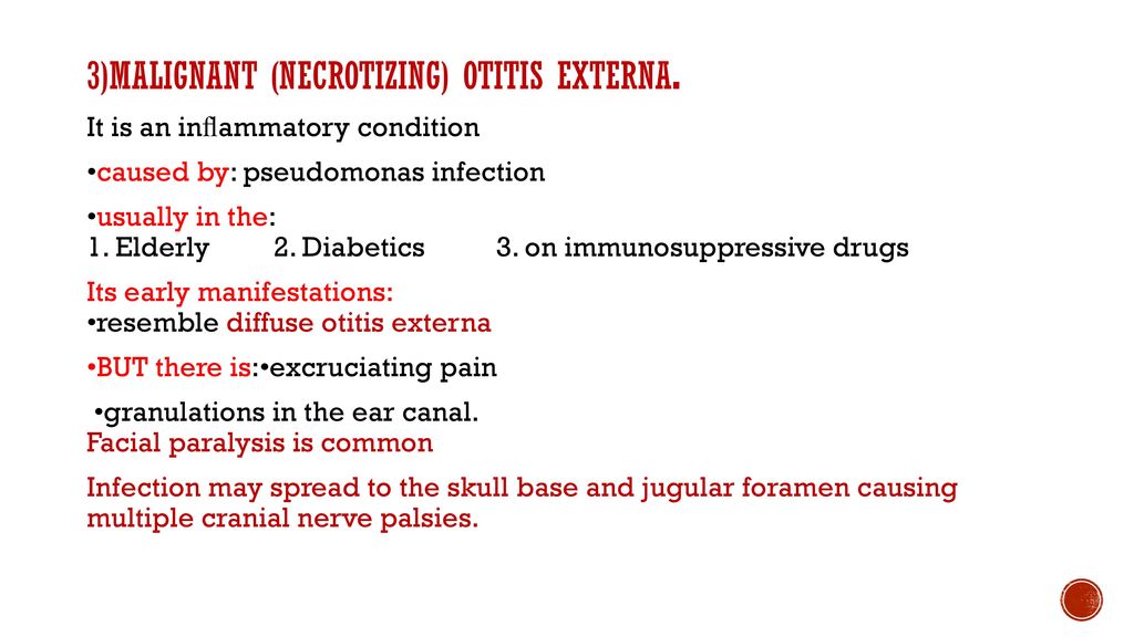 3)Malignant (necrotizing) otitis externa.