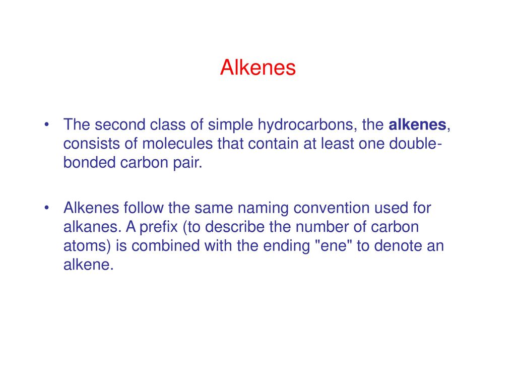 Alkenes The second class of simple hydrocarbons, the alkenes, consists of molecules that contain at least one double-bonded carbon pair.