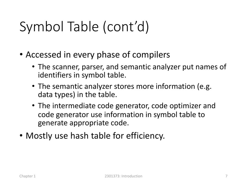 Symbol Table (cont’d) Accessed in every phase of compilers