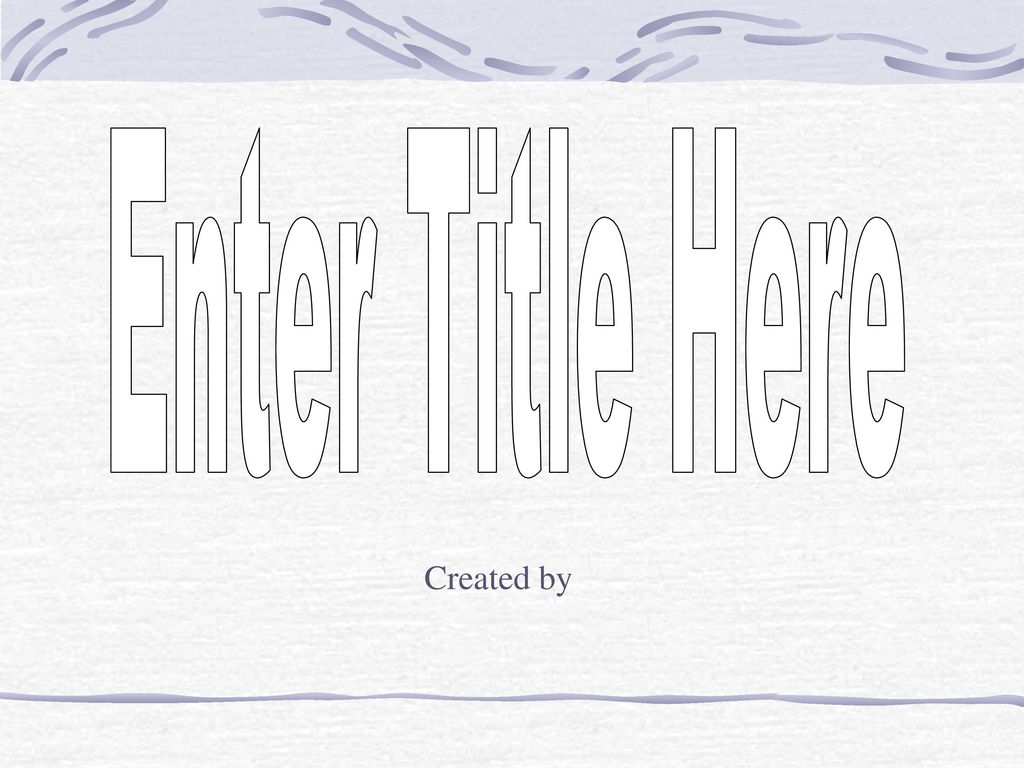 Enter Title Here Created by