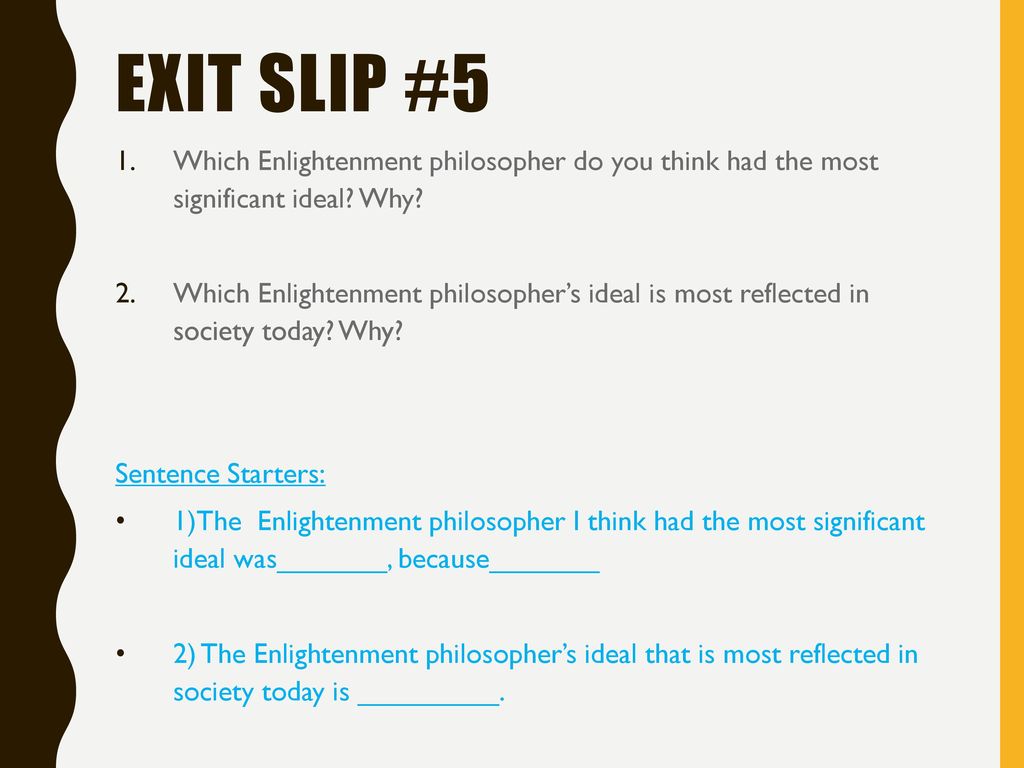 Exit Slip #5 Which Enlightenment philosopher do you think had the most significant ideal Why