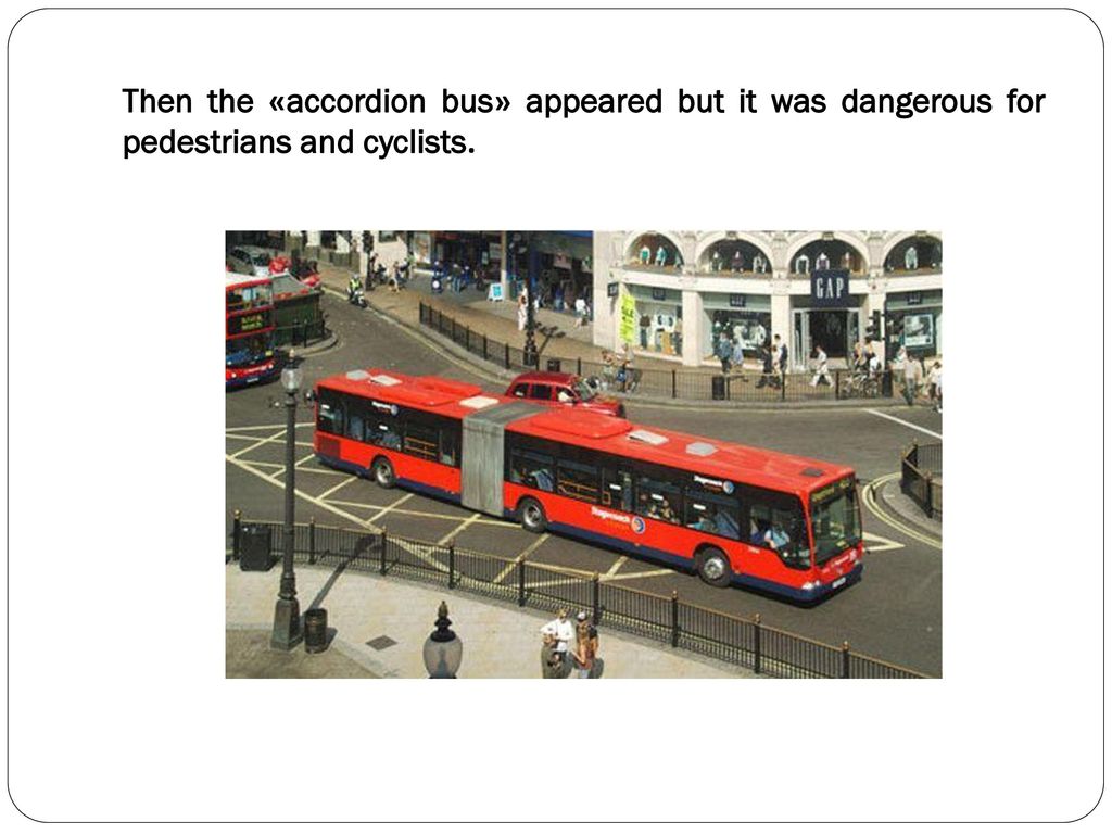Then the «accordion bus» appeared but it was dangerous for pedestrians and cyclists.