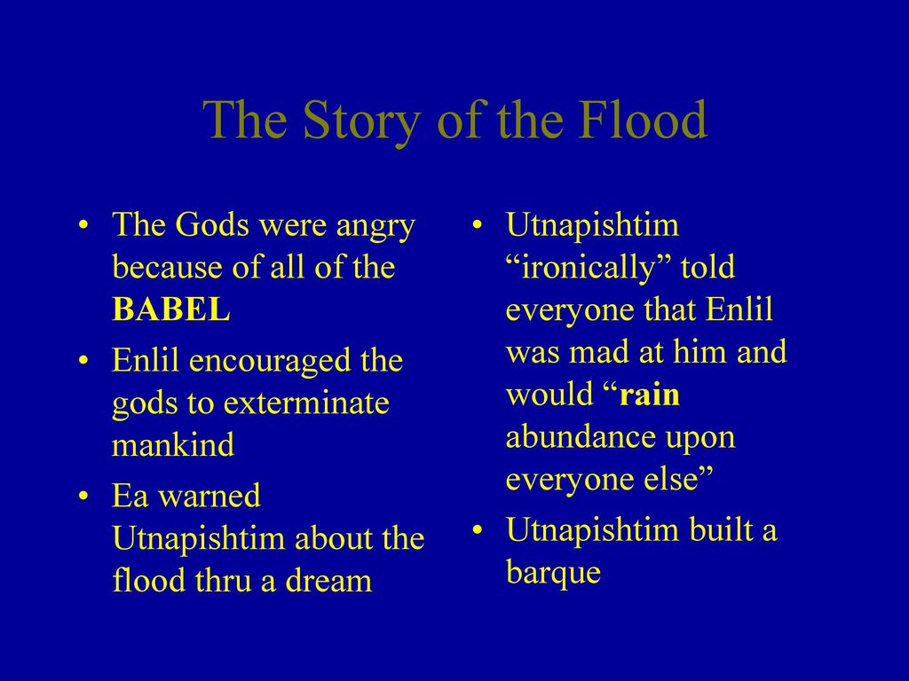 The Story of the Flood The Gods were angry because of all of the BABEL