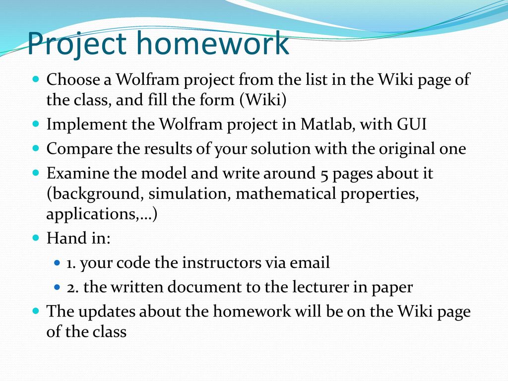 Project homework Choose a Wolfram project from the list in the Wiki page of the class, and fill the form (Wiki)