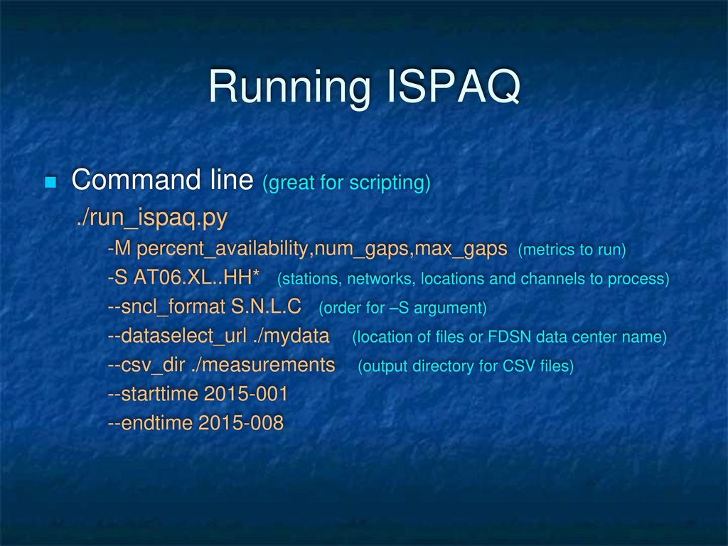Running ISPAQ Command line (great for scripting) ./run_ispaq.py
