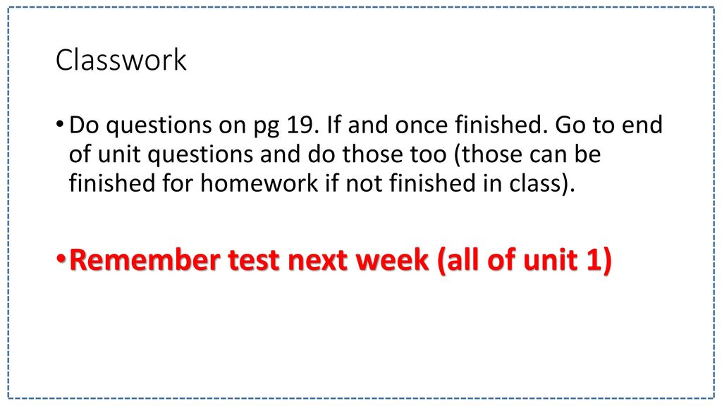 Remember test next week (all of unit 1)