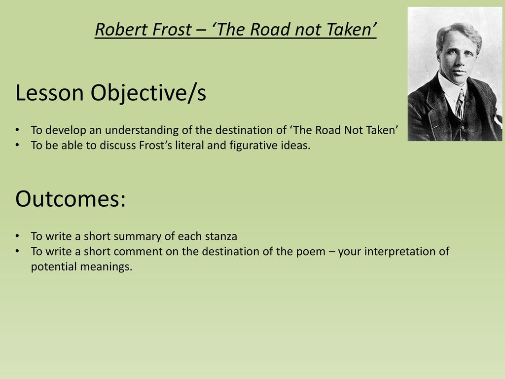 Lesson Objective/s Outcomes: Robert Frost – 'The Road not Taken ...