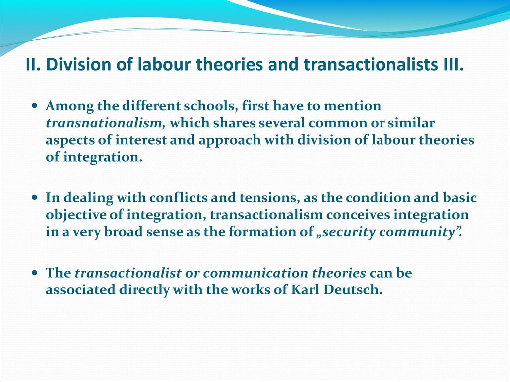 II. Division of labour theories and transactionalists III.