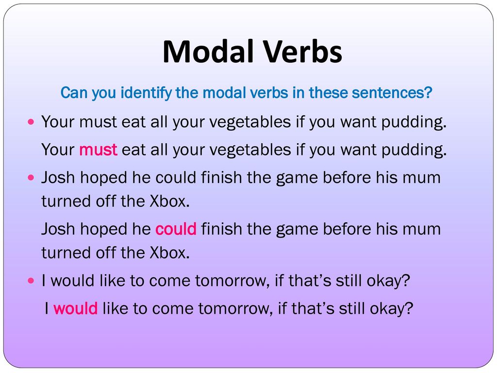 Can you identify the modal verbs in these sentences