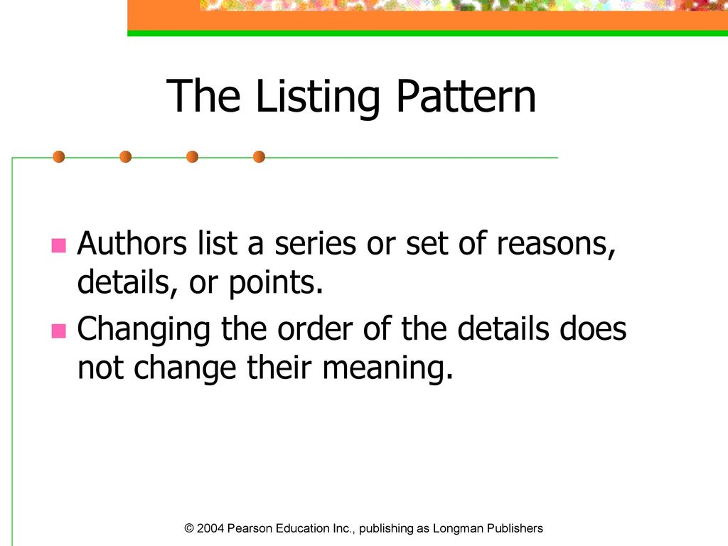 The Listing Pattern Authors list a series or set of reasons, details, or points.