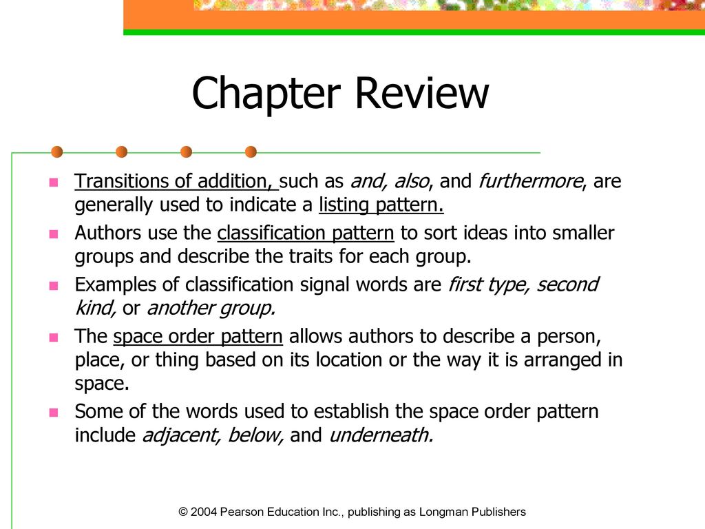 Chapter Review Transitions of addition, such as and, also, and furthermore, are generally used to indicate a listing pattern.