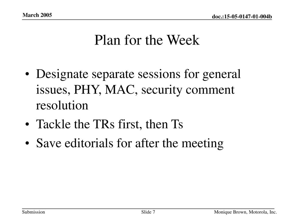 Plan for the Week Designate separate sessions for general issues, PHY, MAC, security comment resolution.