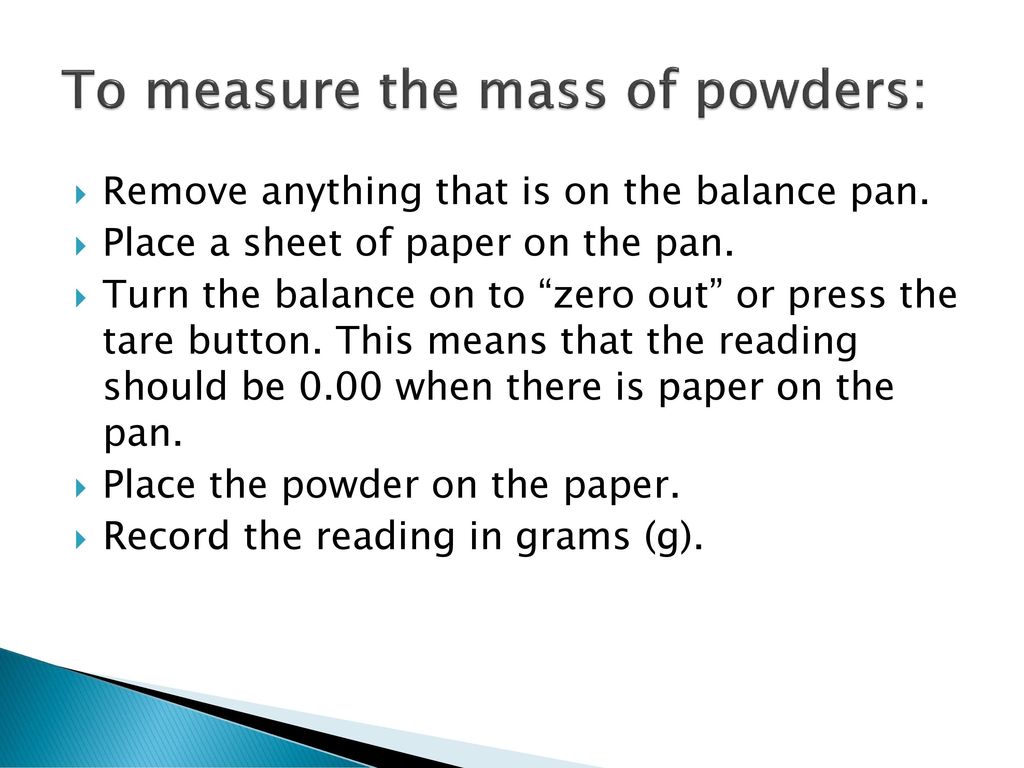 To measure the mass of powders: