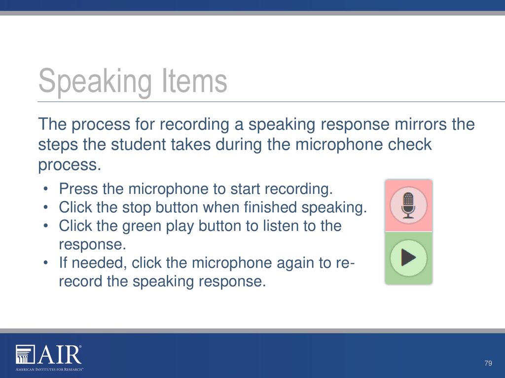 Speaking Items The process for recording a speaking response mirrors the steps the student takes during the microphone check process.