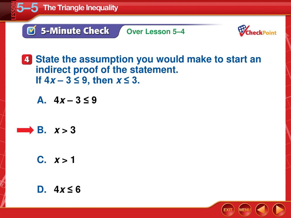 State the assumption you would make to start an indirect proof of the statement. If 4x – 3 ≤ 9, then x ≤ 3.