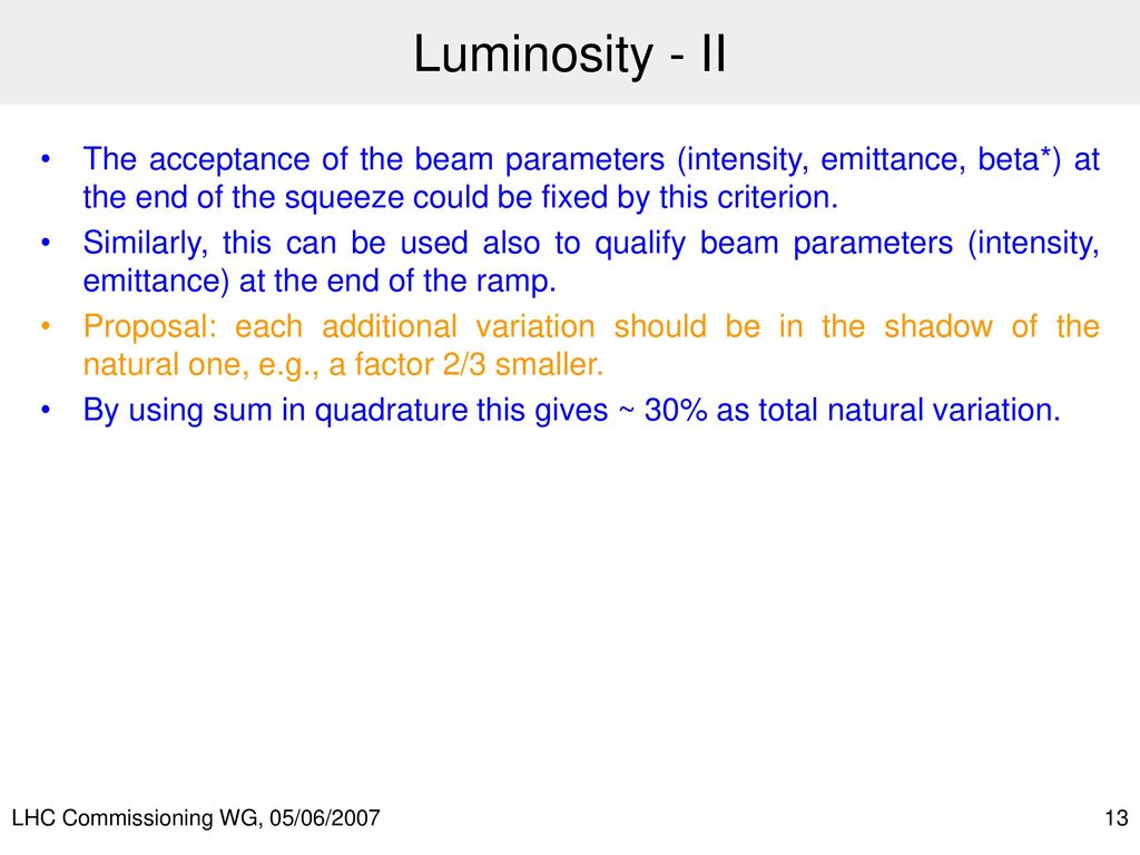 Luminosity - II The acceptance of the beam parameters (intensity, emittance, beta*) at the end of the squeeze could be fixed by this criterion.