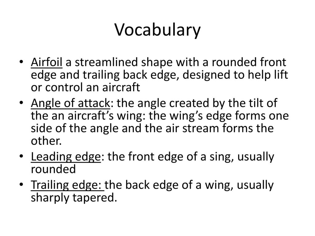 Vocabulary Airfoil a streamlined shape with a rounded front edge and trailing back edge, designed to help lift or control an aircraft.