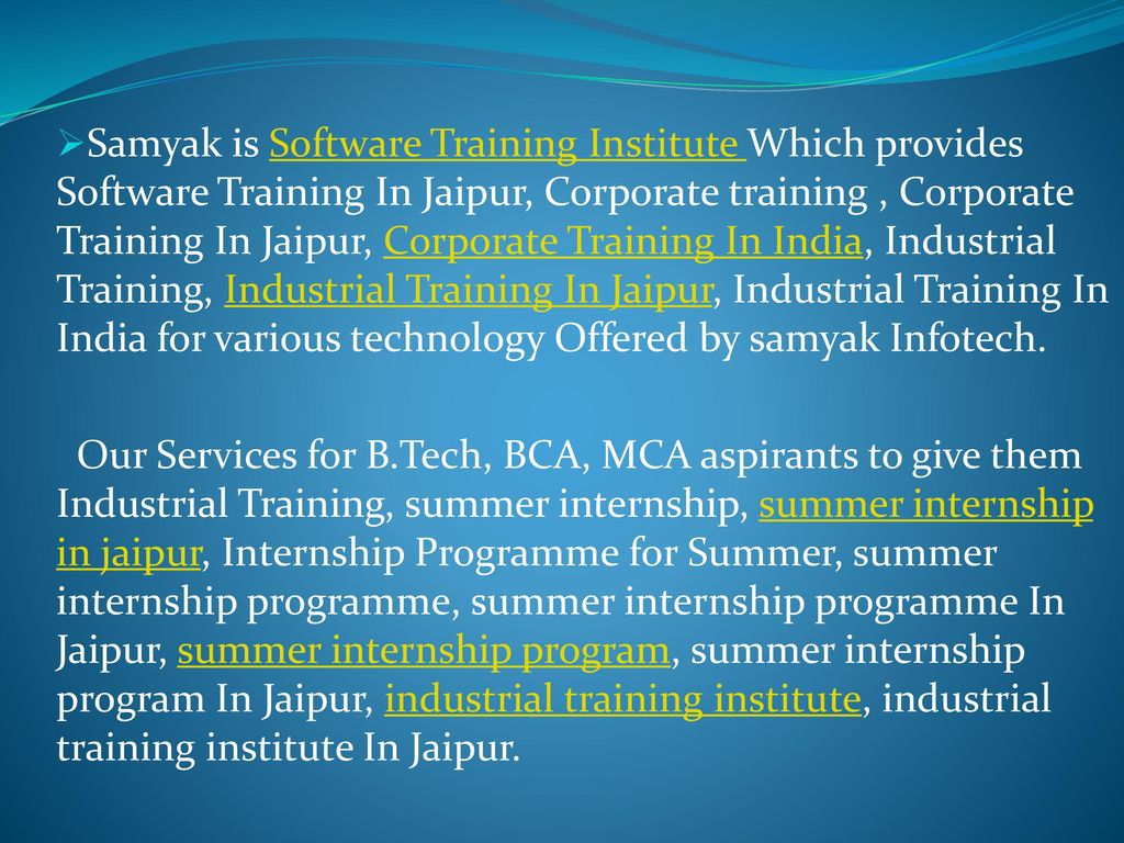 Samyak is Software Training Institute Which provides Software Training In Jaipur, Corporate training , Corporate Training In Jaipur, Corporate Training In India, Industrial Training, Industrial Training In Jaipur, Industrial Training In India for various technology Offered by samyak Infotech.