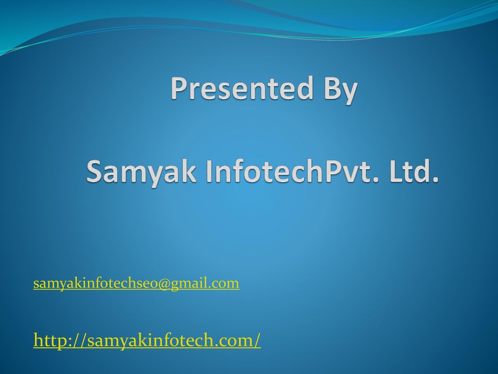 Presented By Samyak InfotechPvt. Ltd.