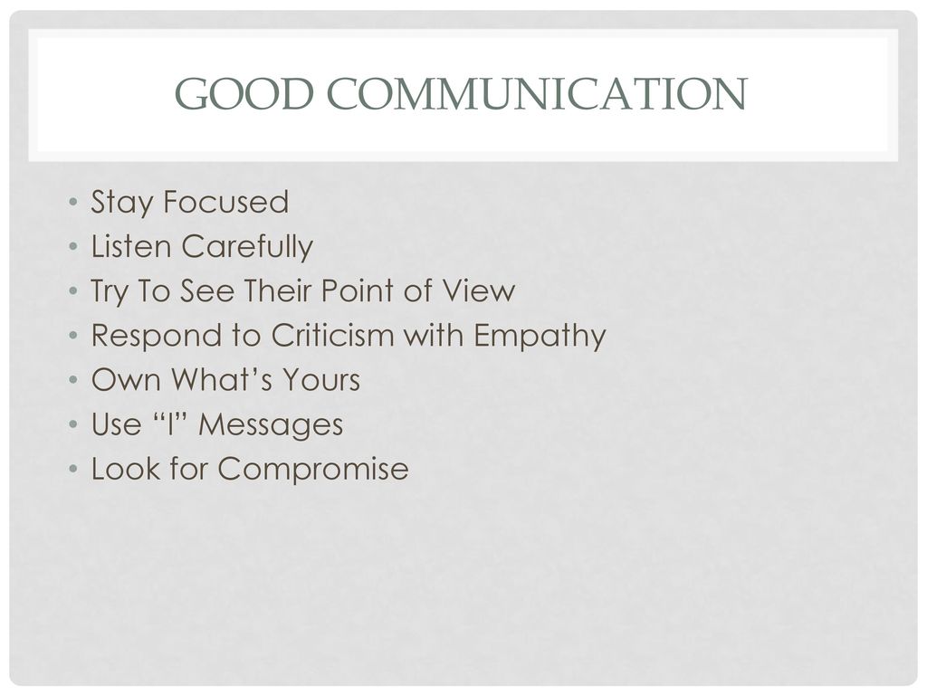 Good communication Stay Focused Listen Carefully