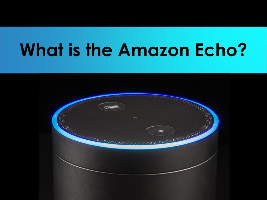 Introducing The Amazon Echo - ppt download