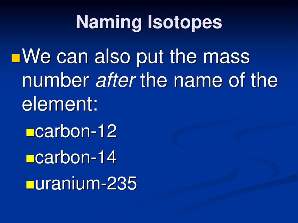 We can also put the mass number after the name of the element: