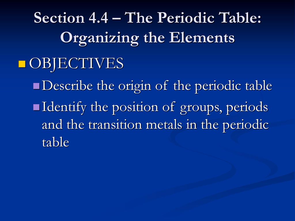 Section 4.4 – The Periodic Table: Organizing the Elements