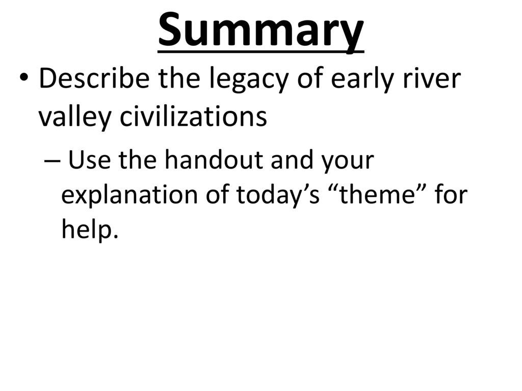 Summary Describe the legacy of early river valley civilizations