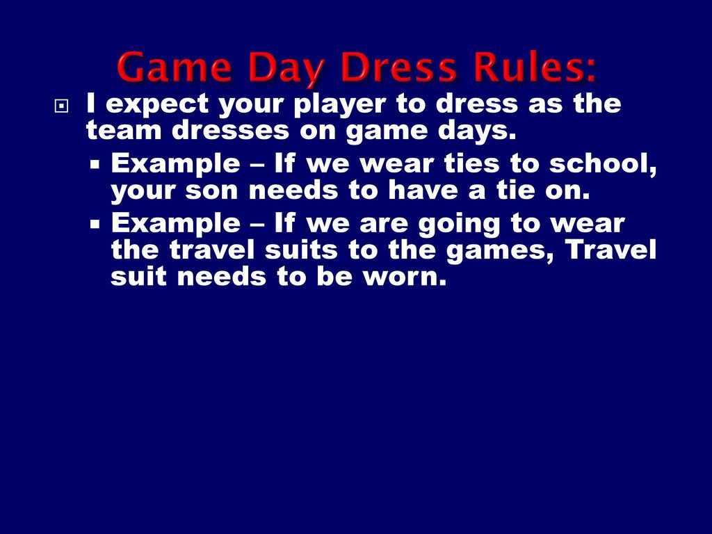 Game Day Dress Rules: I expect your player to dress as the team dresses on game days.