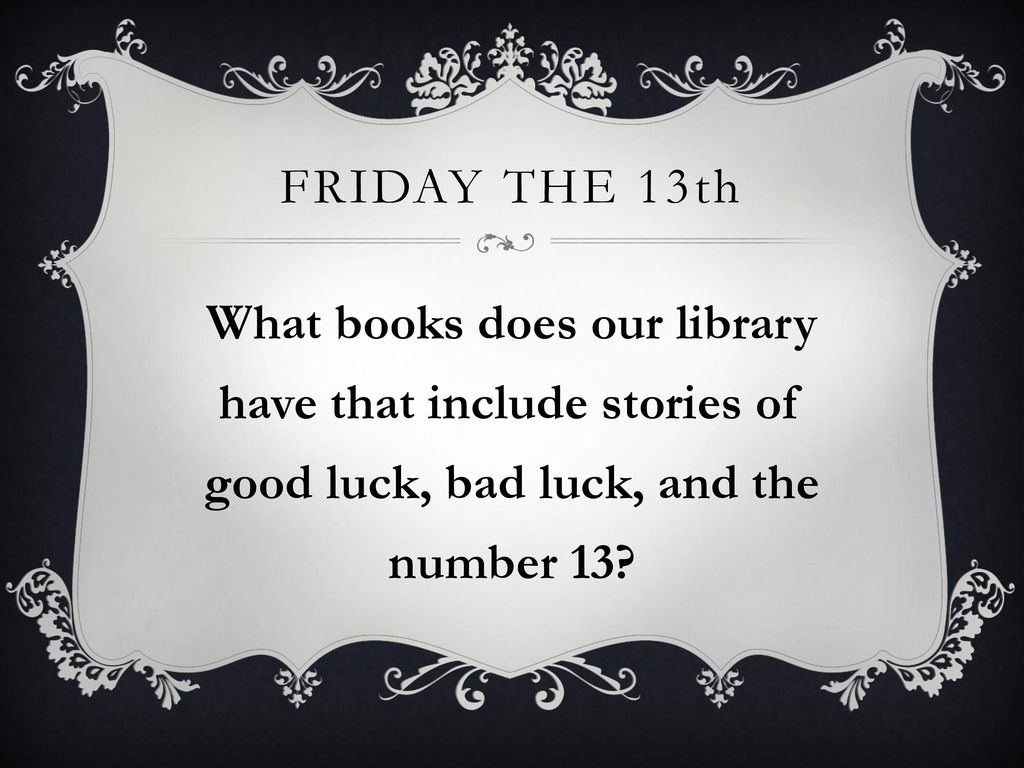 Friday the 13th What books does our library have that include stories of good luck, bad luck, and the number 13