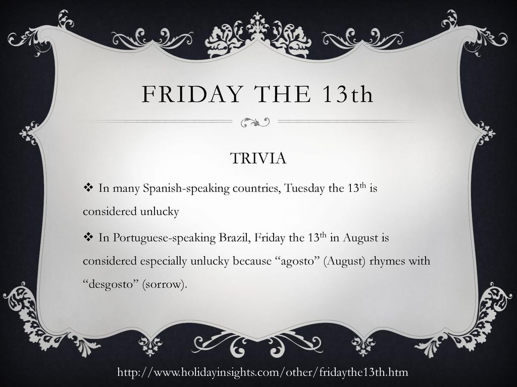 Friday the 13th TRIVIA. In many Spanish-speaking countries, Tuesday the 13th is considered unlucky.