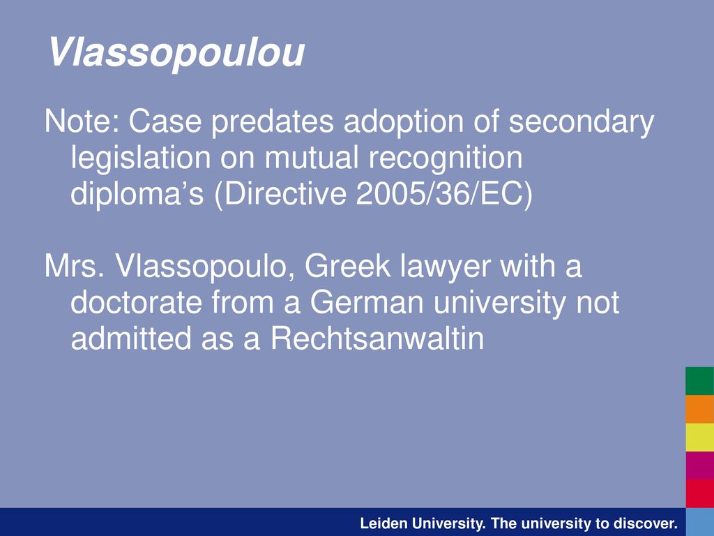 Vlassopoulou Note: Case predates adoption of secondary legislation on mutual recognition diploma’s (Directive 2005/36/EC)