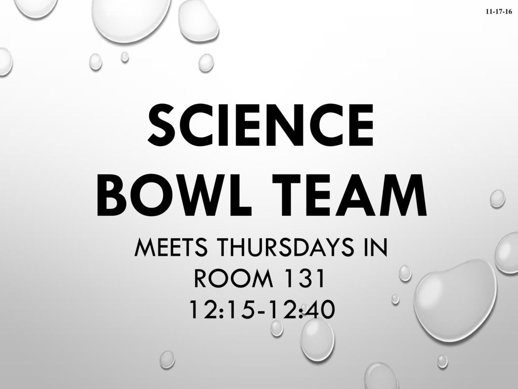 Science Bowl Team meets Thursdays in room :15-12:40