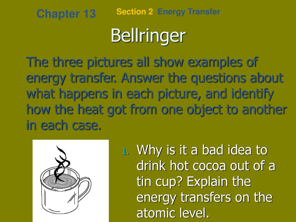 Chapter 13 Section 2 Energy Transfer. Bellringer.